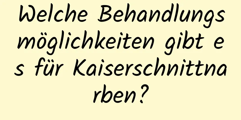 Welche Behandlungsmöglichkeiten gibt es für Kaiserschnittnarben?