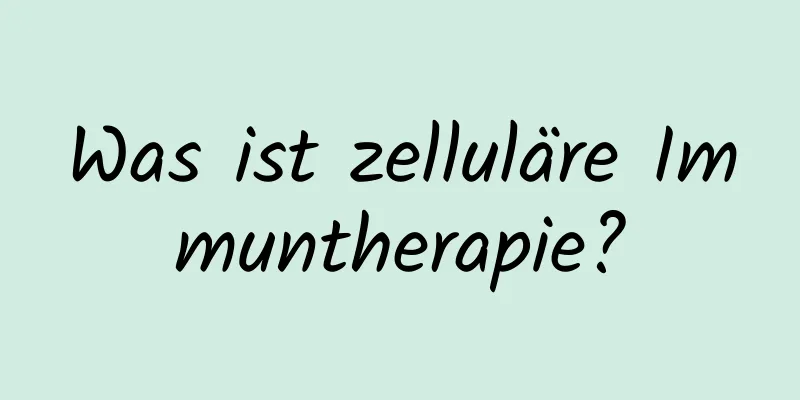 Was ist zelluläre Immuntherapie?