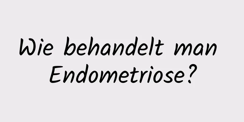 Wie behandelt man Endometriose?