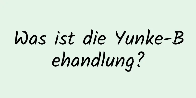 Was ist die Yunke-Behandlung?