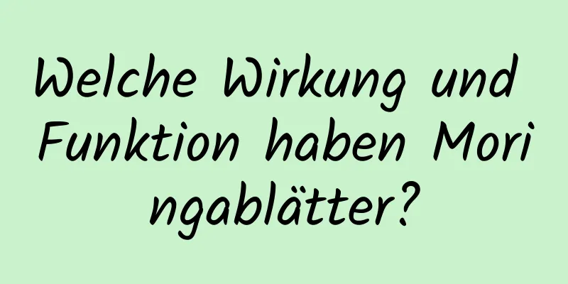 Welche Wirkung und Funktion haben Moringablätter?