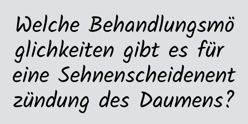 Welche Behandlungsmöglichkeiten gibt es für eine Sehnenscheidenentzündung des Daumens?