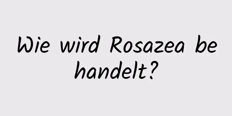 Wie wird Rosazea behandelt?