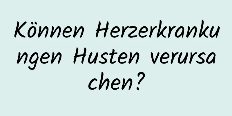 Können Herzerkrankungen Husten verursachen?