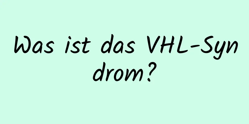 Was ist das VHL-Syndrom?