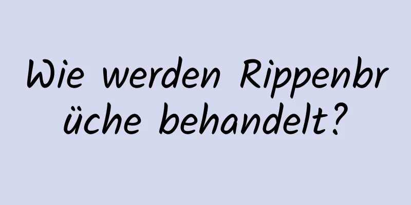 Wie werden Rippenbrüche behandelt?