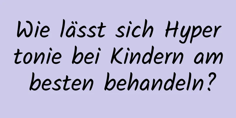 Wie lässt sich Hypertonie bei Kindern am besten behandeln?