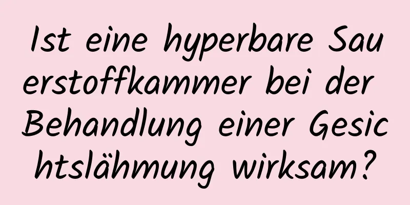 Ist eine hyperbare Sauerstoffkammer bei der Behandlung einer Gesichtslähmung wirksam?