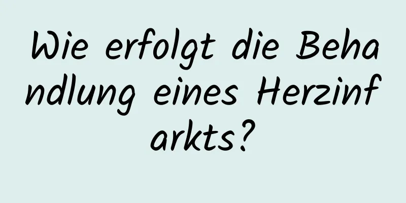 Wie erfolgt die Behandlung eines Herzinfarkts?