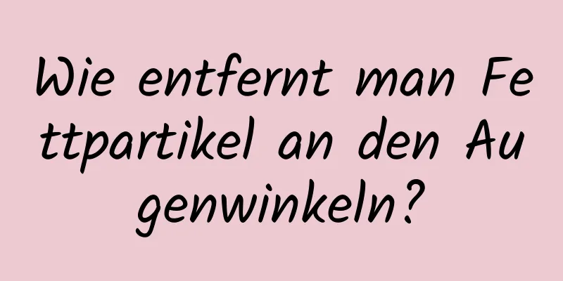 Wie entfernt man Fettpartikel an den Augenwinkeln?