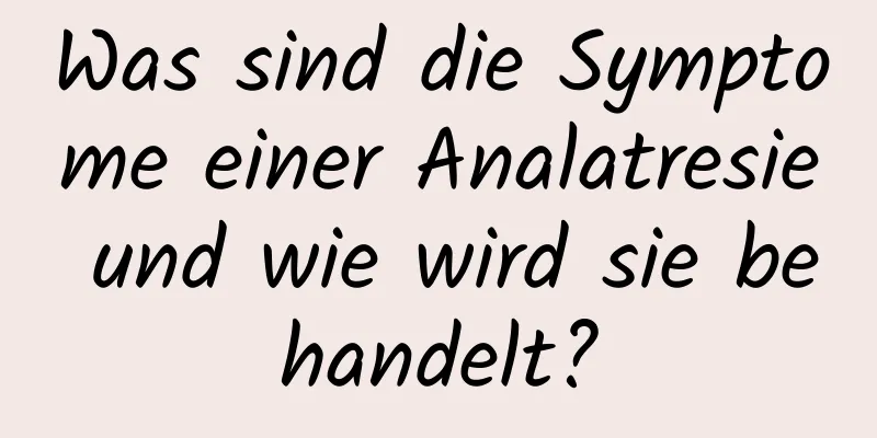 Was sind die Symptome einer Analatresie und wie wird sie behandelt?