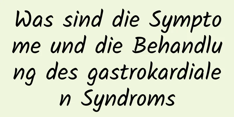 Was sind die Symptome und die Behandlung des gastrokardialen Syndroms