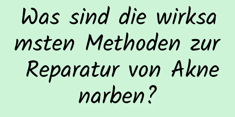 Was sind die wirksamsten Methoden zur Reparatur von Aknenarben?