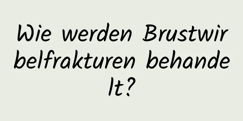 Wie werden Brustwirbelfrakturen behandelt?