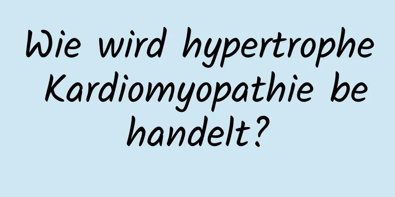 Wie wird hypertrophe Kardiomyopathie behandelt?