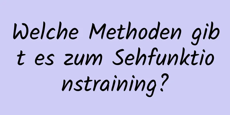 Welche Methoden gibt es zum Sehfunktionstraining?