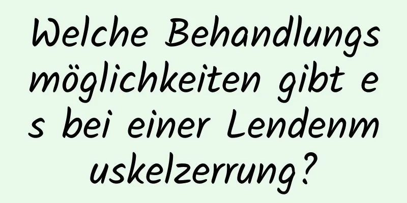 Welche Behandlungsmöglichkeiten gibt es bei einer Lendenmuskelzerrung?