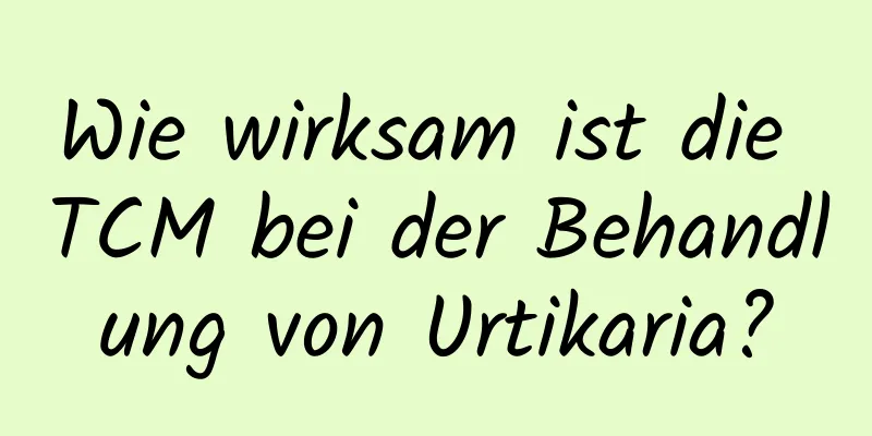 Wie wirksam ist die TCM bei der Behandlung von Urtikaria?