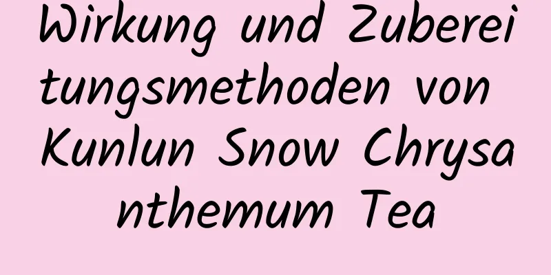 Wirkung und Zubereitungsmethoden von Kunlun Snow Chrysanthemum Tea