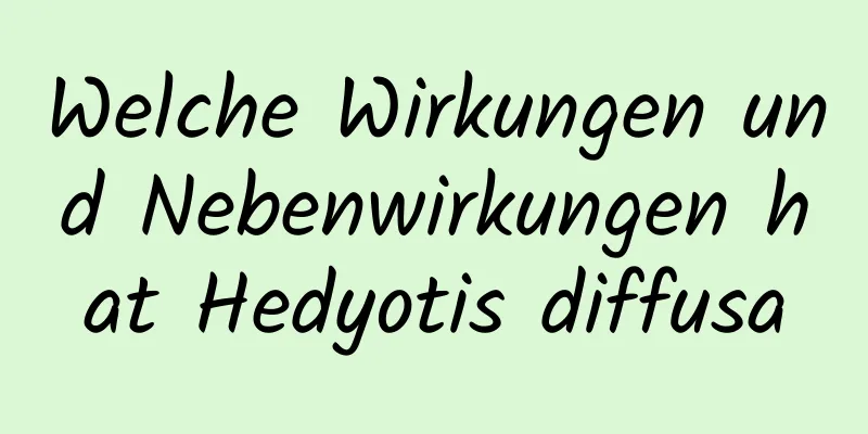 Welche Wirkungen und Nebenwirkungen hat Hedyotis diffusa