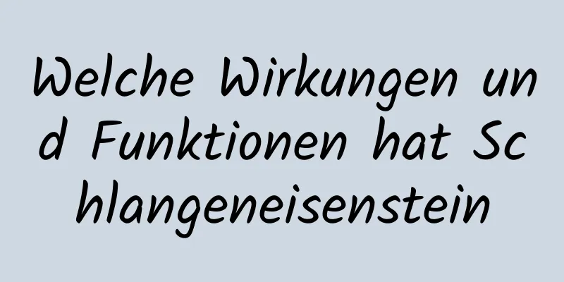 Welche Wirkungen und Funktionen hat Schlangeneisenstein