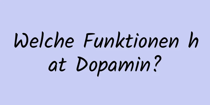 Welche Funktionen hat Dopamin?