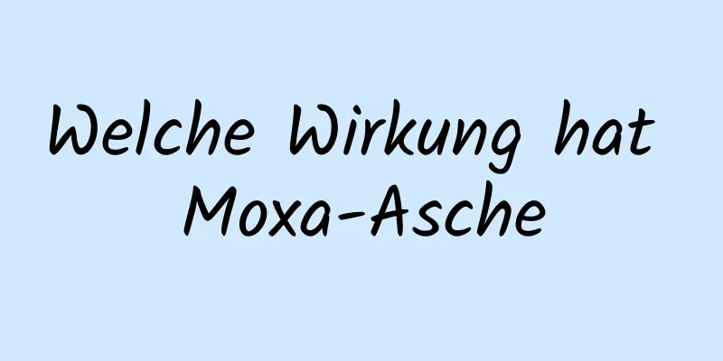 Welche Wirkung hat Moxa-Asche