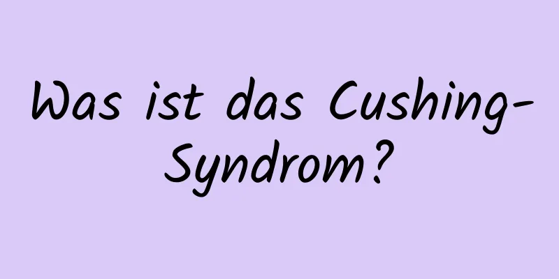 Was ist das Cushing-Syndrom?