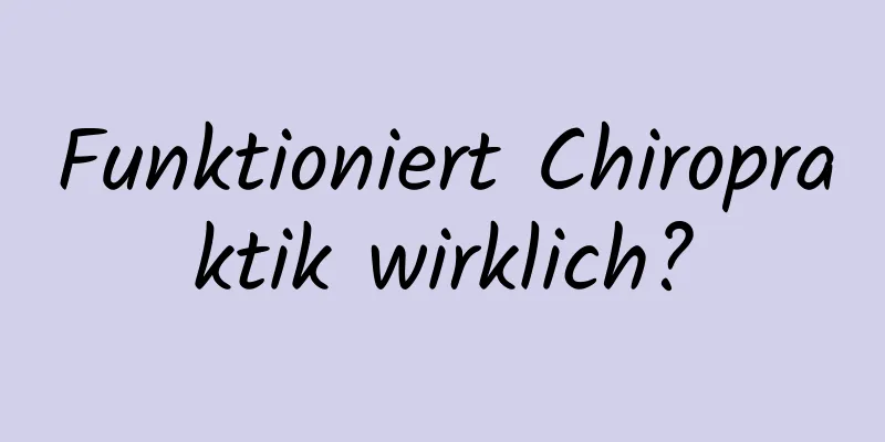 Funktioniert Chiropraktik wirklich?