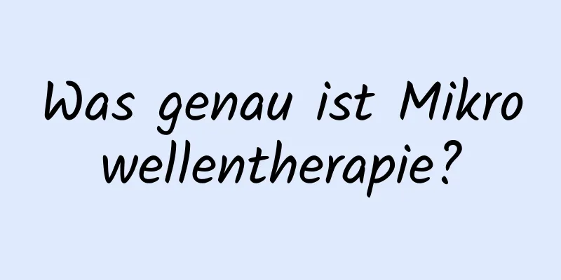 Was genau ist Mikrowellentherapie?