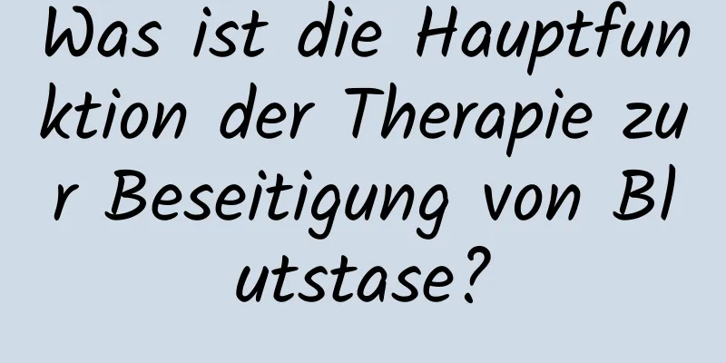 Was ist die Hauptfunktion der Therapie zur Beseitigung von Blutstase?