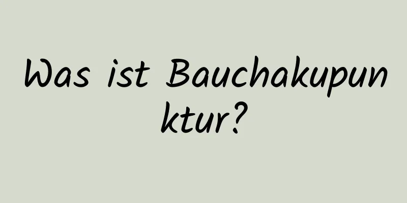 Was ist Bauchakupunktur?