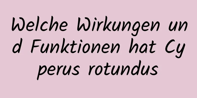 Welche Wirkungen und Funktionen hat Cyperus rotundus