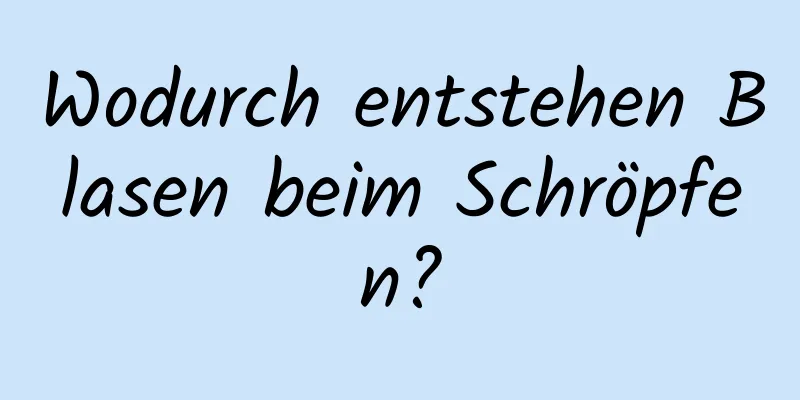 Wodurch entstehen Blasen beim Schröpfen?