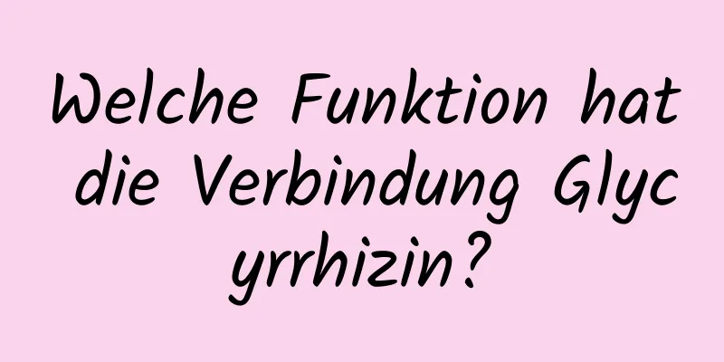 Welche Funktion hat die Verbindung Glycyrrhizin?