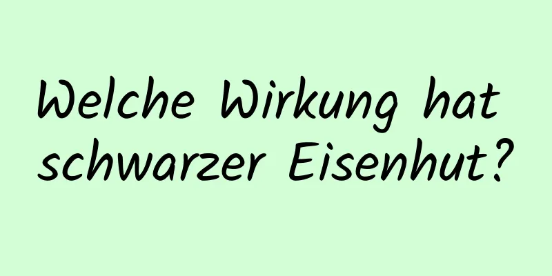 Welche Wirkung hat schwarzer Eisenhut?