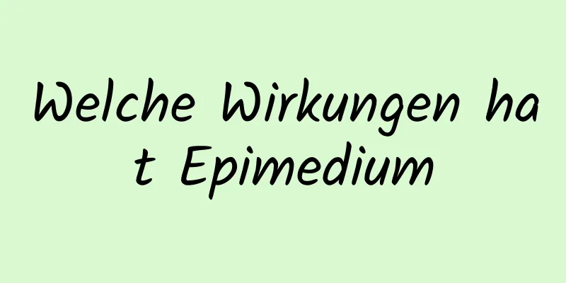 Welche Wirkungen hat Epimedium