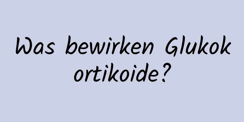 Was bewirken Glukokortikoide?