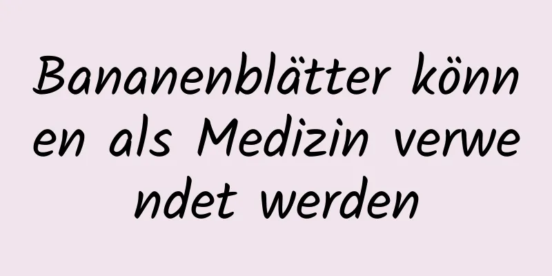 Bananenblätter können als Medizin verwendet werden