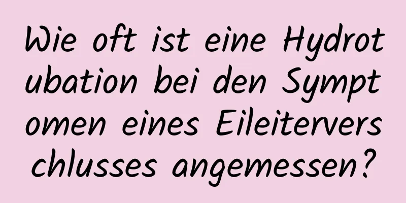 Wie oft ist eine Hydrotubation bei den Symptomen eines Eileiterverschlusses angemessen?