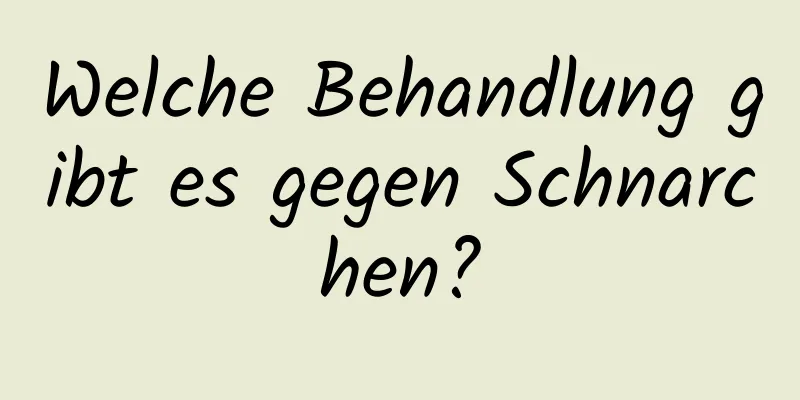 Welche Behandlung gibt es gegen Schnarchen?