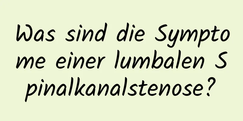 Was sind die Symptome einer lumbalen Spinalkanalstenose?