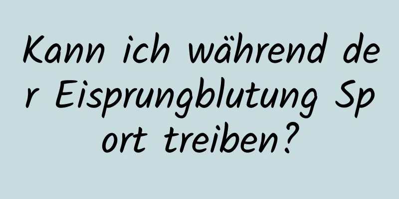 Kann ich während der Eisprungblutung Sport treiben?