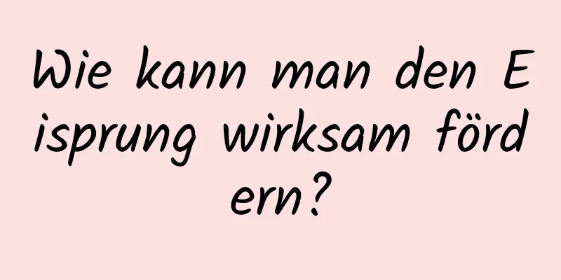 Wie kann man den Eisprung wirksam fördern?