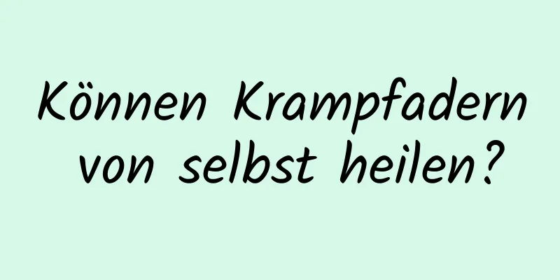 Können Krampfadern von selbst heilen?