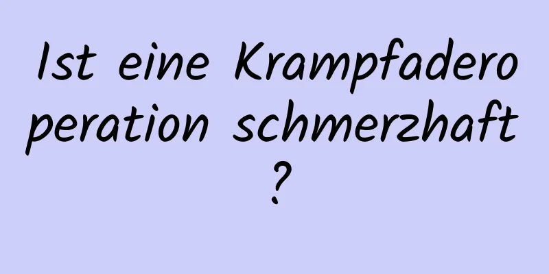 Ist eine Krampfaderoperation schmerzhaft?