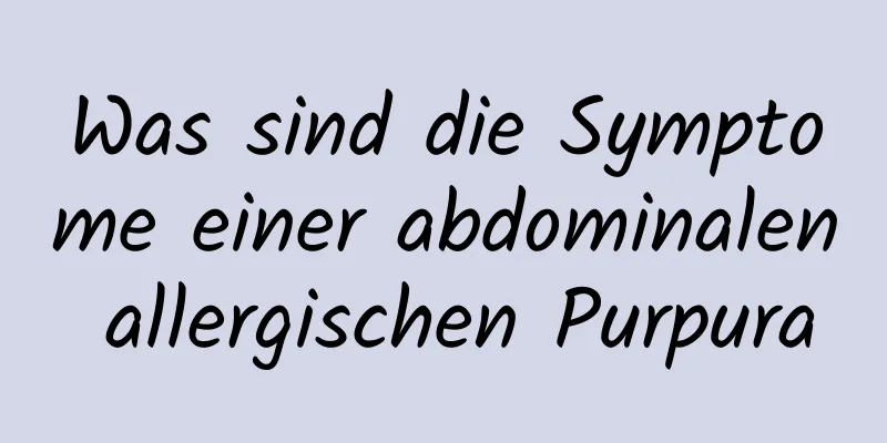 Was sind die Symptome einer abdominalen allergischen Purpura