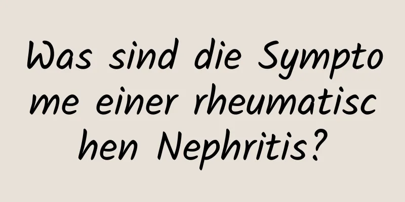 Was sind die Symptome einer rheumatischen Nephritis?