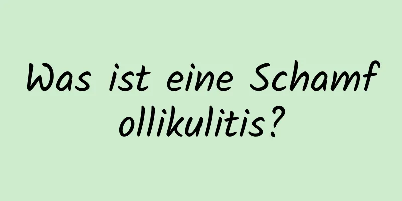 Was ist eine Schamfollikulitis?