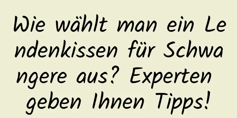 Wie wählt man ein Lendenkissen für Schwangere aus? Experten geben Ihnen Tipps!